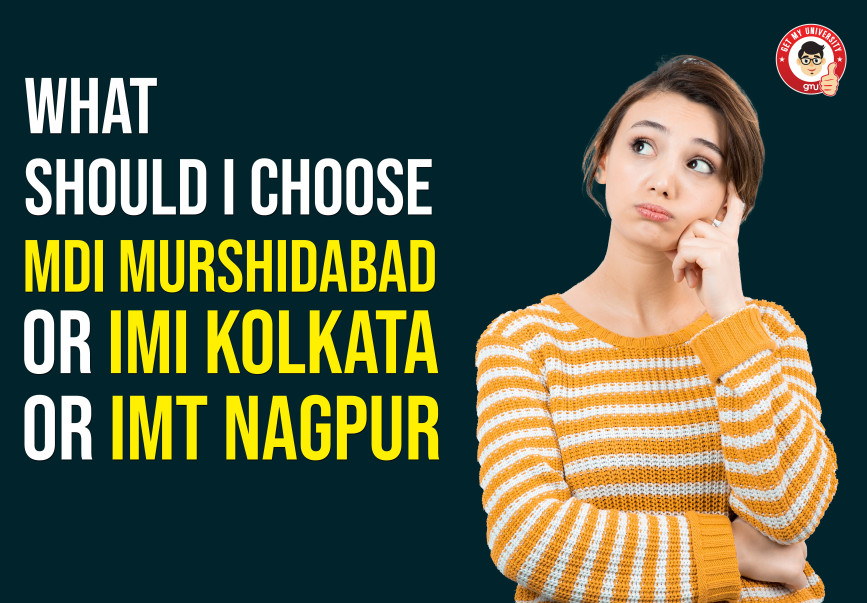 What should I choose MDI Murshidabad or IMI Kolkata or IMT Nagpur?